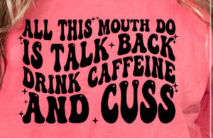 Talk Back Drink Caffeine & Cuss DTF