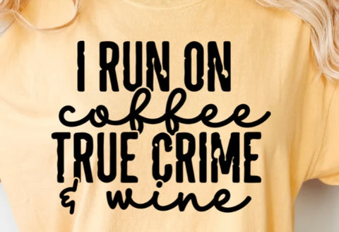 I Run on Coffee True Crime & Wine DTF